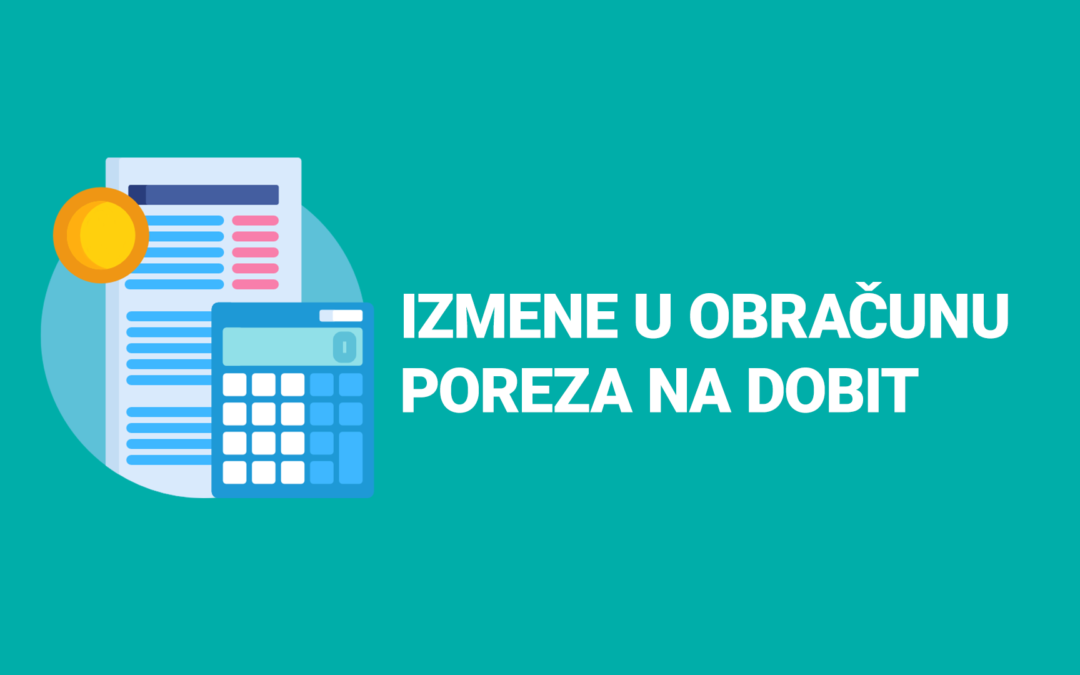Izmene u obračunu poreza na dobit koje se primenjuju prvi put na kraju 2019. godine