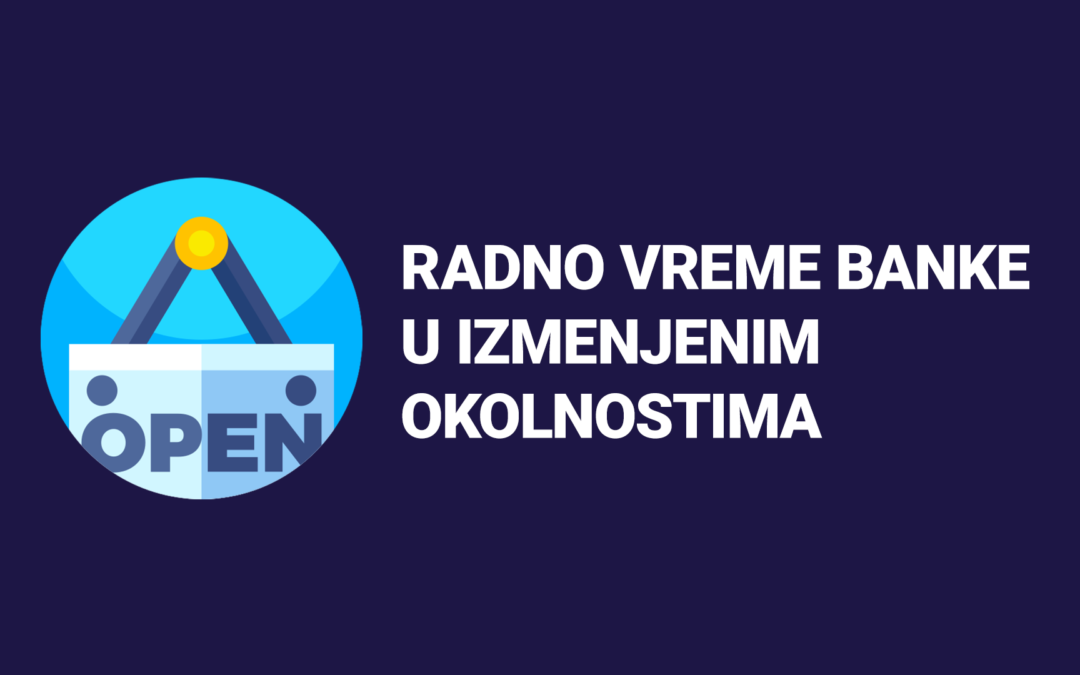 Radno vreme banke u izmenjenim okolnostima