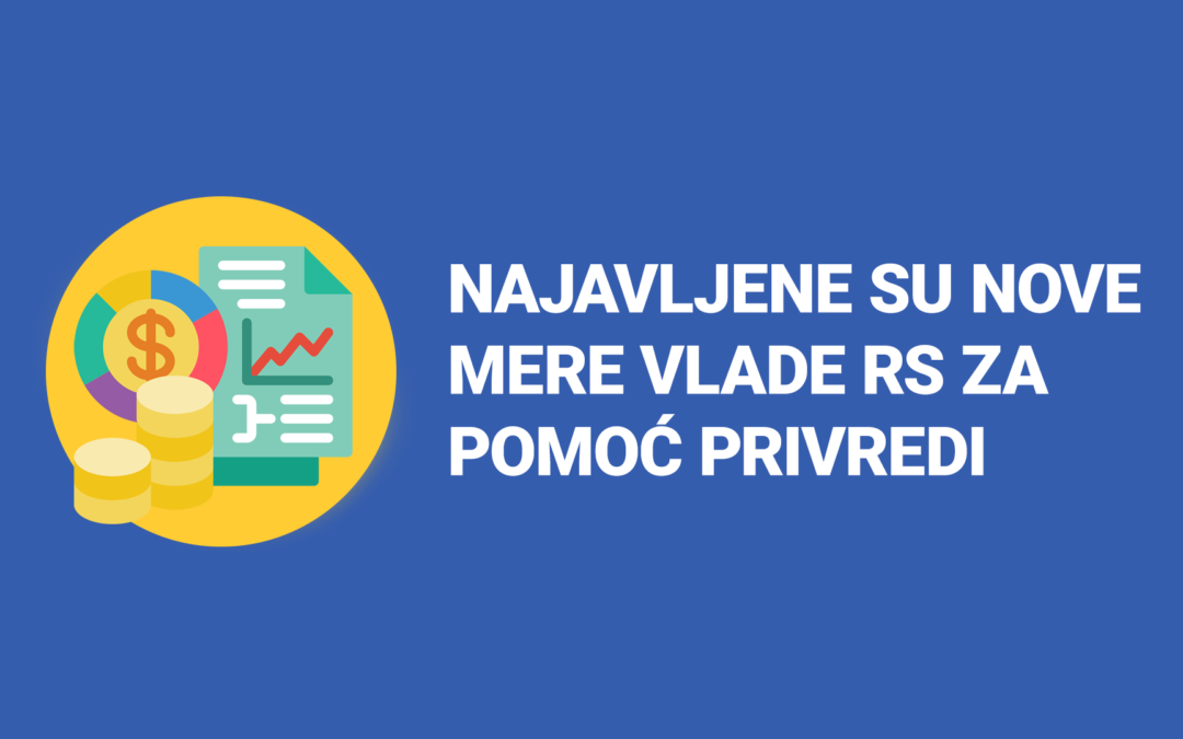 Najavljene su nove mere Vlade Republike Srbije za pomoć privredi