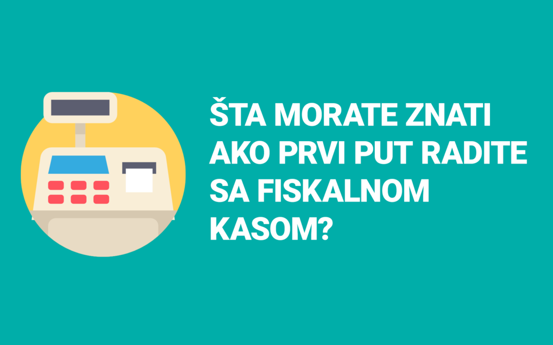 Šta morate znati ako prvi put radite sa fiskalnom kasom?