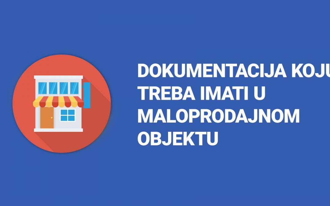 Dokumentacija koju treba da imate u maloprodajnom objektu